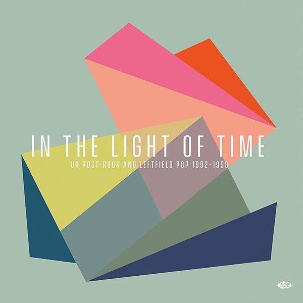 In The Light Of Time. UK Post-Rock And Leftfield Pop 1992-1998
